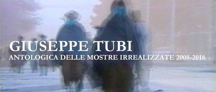 Giuseppe Tubi antologica delle mostre irrealizzate - Mascherino Arte Contemporanea - Roma